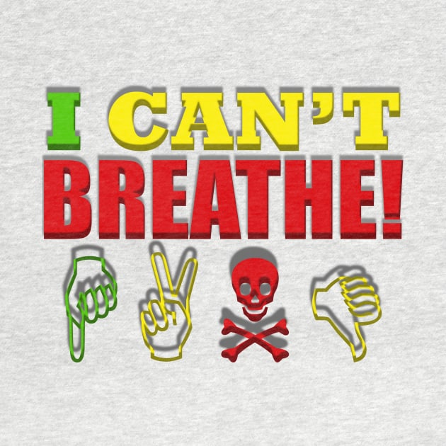 I Can't Breathe! Rasta Colors, Protest by alzo